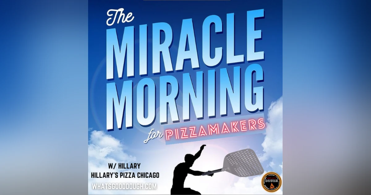The Miracle Morning for Pizzamakers with Hillary of Hillary’s Chicago PIzza