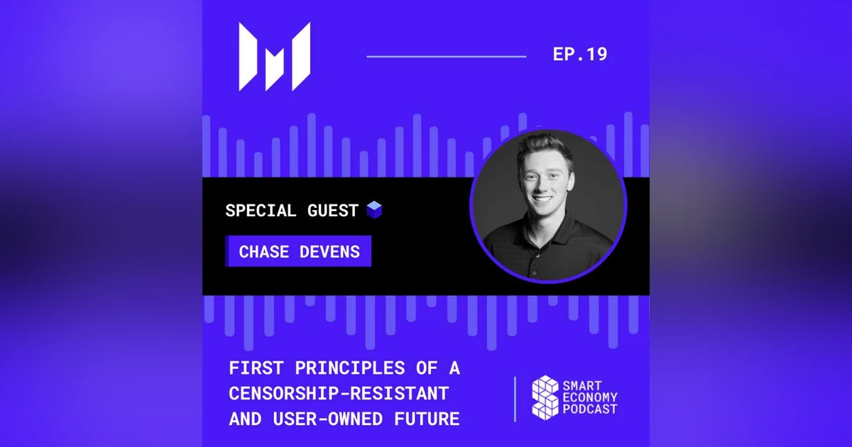 S1E19 - Chase Devens - Messari | First Principles of a Censorship-Resistant and User-Owned Future