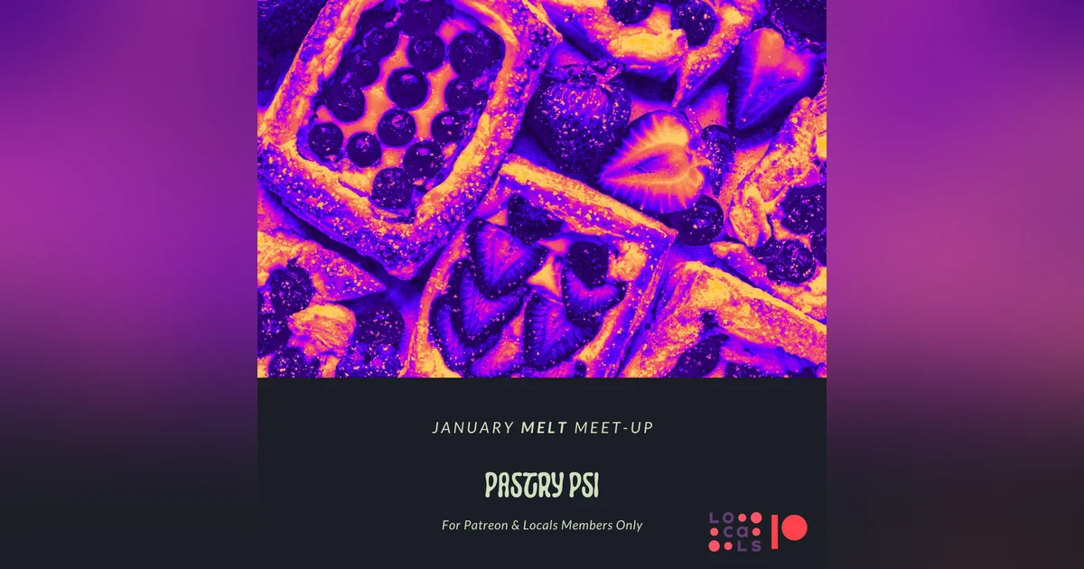 Patreon & Locals Bonus Episode: January Melt Meet-Up | Pastry Psi