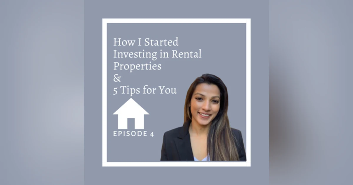Ep 4 - Real Estate Investing: How I Started + 5 Tips for You