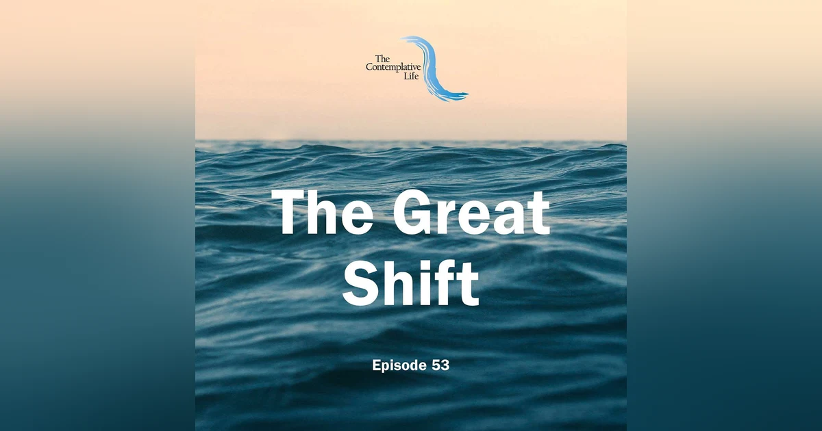 Ep 53 The Great Shift