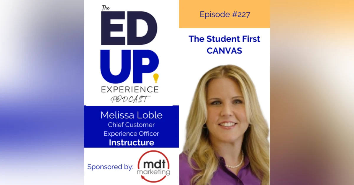 227: The Student First CANVAS - with Melissa Loble, Chief Customer Experience Officer, Instructure
