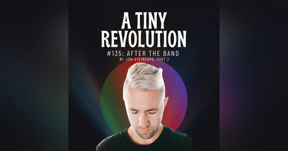 #135: After the Band, w/ John Steingard