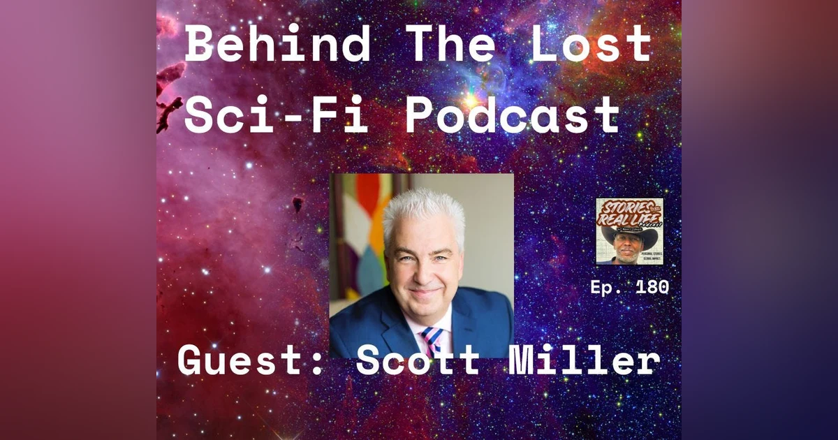 Ep. 180 - Scott Miller: Love, Loss, and a Sci-Fi Legacy