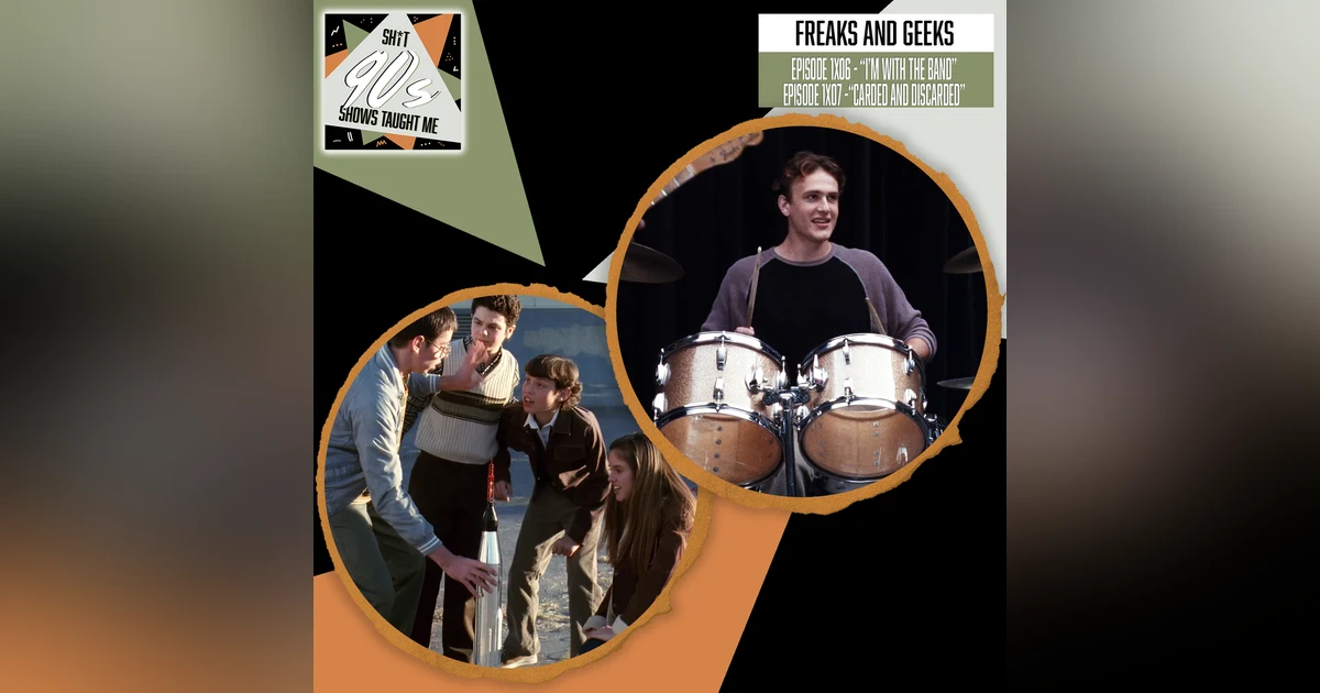 Freaks & Geeks: Episodes 6+7 - I'm with the Band + Carded and Discarded