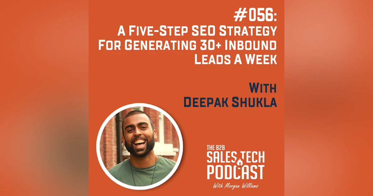 #056: A Five-Step SEO Strategy for Generating 30+ Inbound Leads a Week with Deepak Shukla