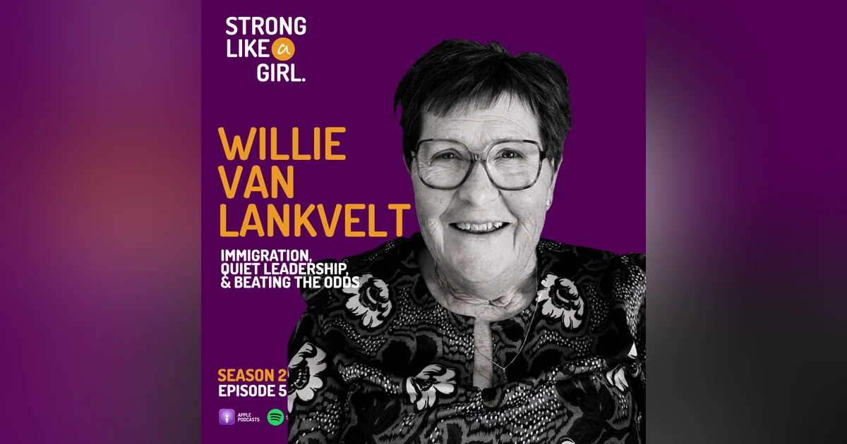 Willie Van Lankvelt on Immigration, Quiet Leadership, and Beating the Odds | STRONG LIKE a GIRL.