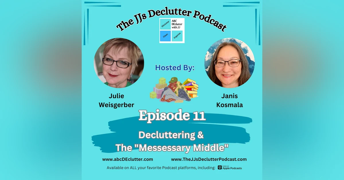 Episode 11 - Decluttering and "The MESSessary Middle"