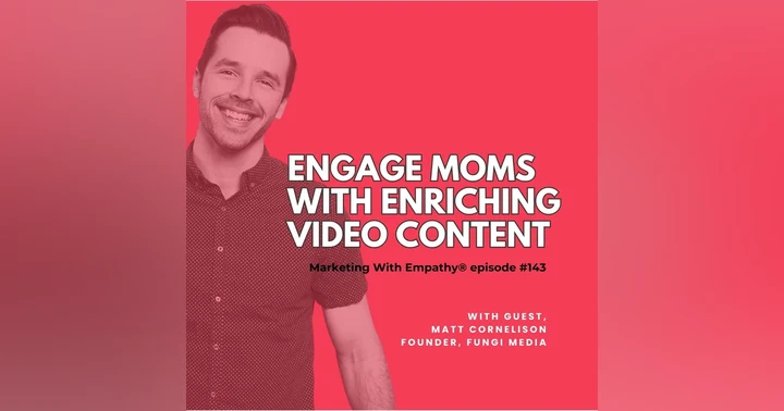 image for Engage Moms With Enriching Video Content w/ Matt Cornelison, FUNGI Media, episode 143