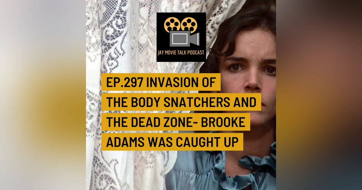 Jay Movie Talk Ep.297- Invasion of the body snatchers and The Dead Zone- Brooke Adams was caught up