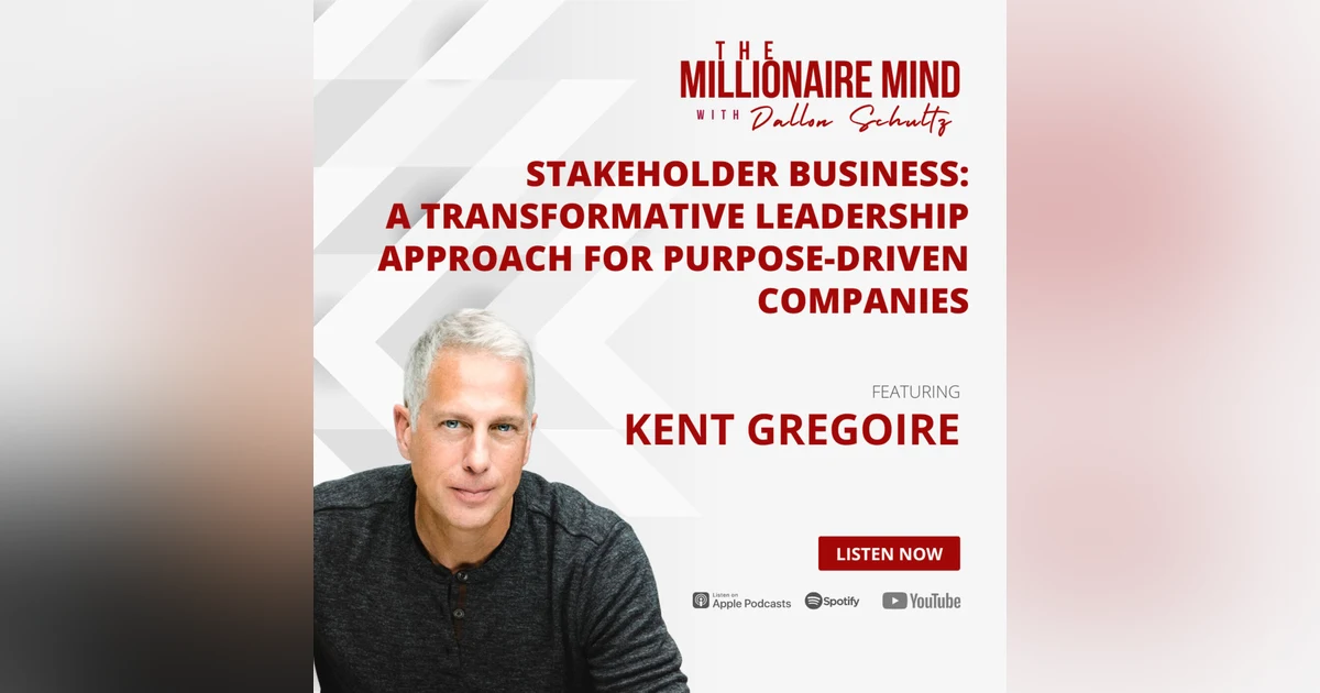 EP41: Stakeholder Business: A Transformative Leadership Approach For Purpose-Driven Companies with Kent Gregoire