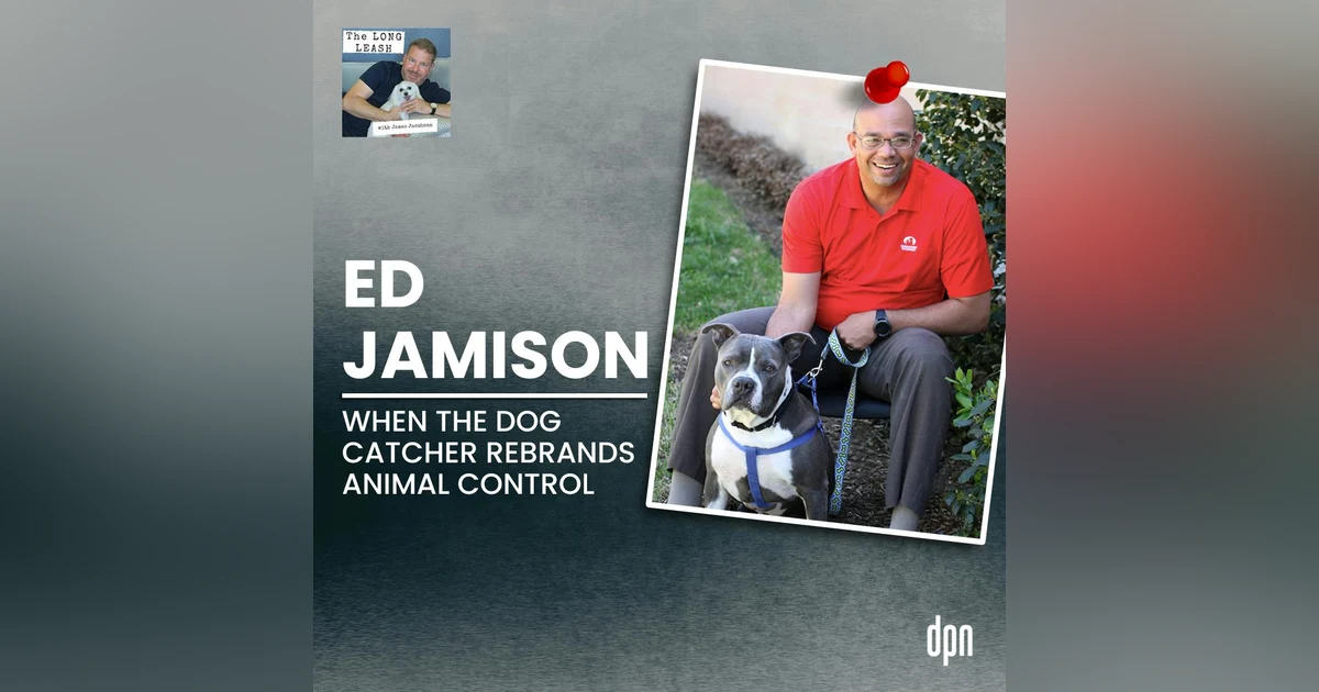 Ed Jamison: When the Dog Catcher Rebrands Animal Control | The Long Leash #37