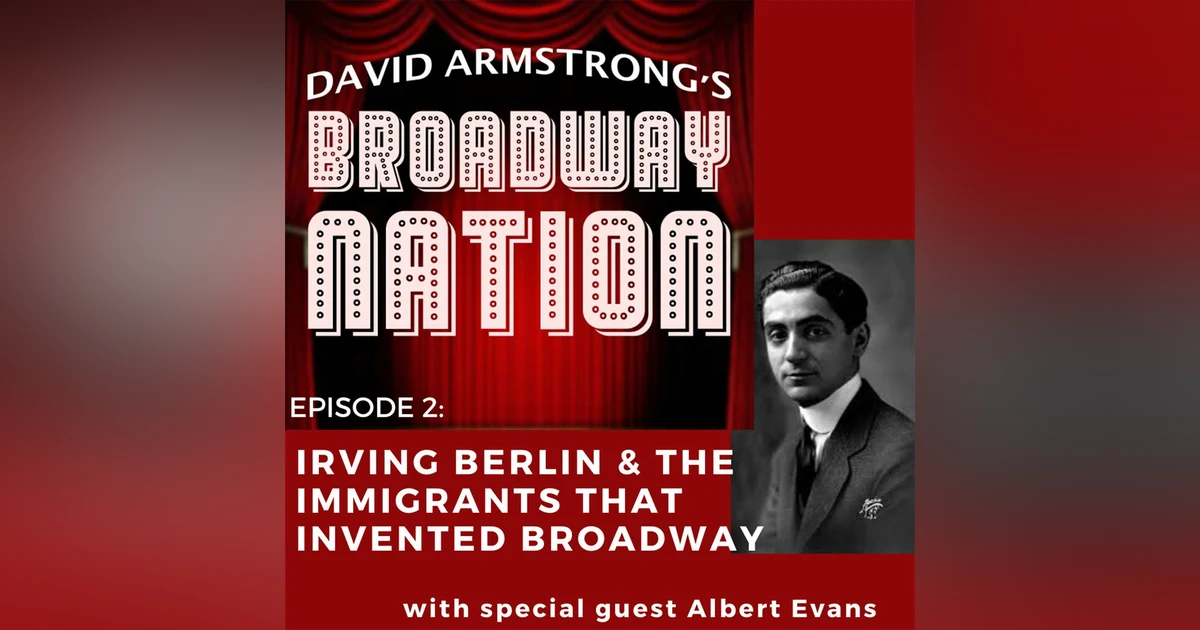 Episode 2 - Irving Berlin & The Immigrants That Invented Broadway