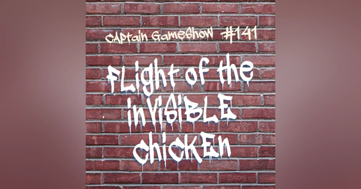 Episode 141: Flight of the Invisible Chicken