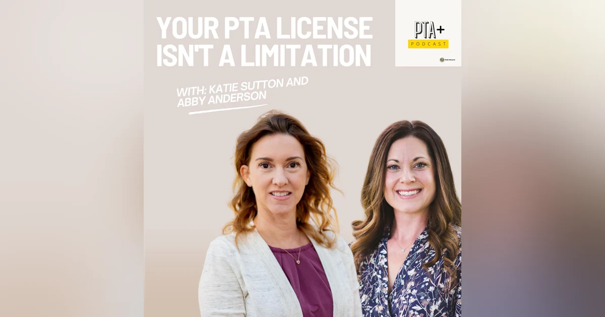 Your PTA License Isn't a Limitation: Build The Career You Want