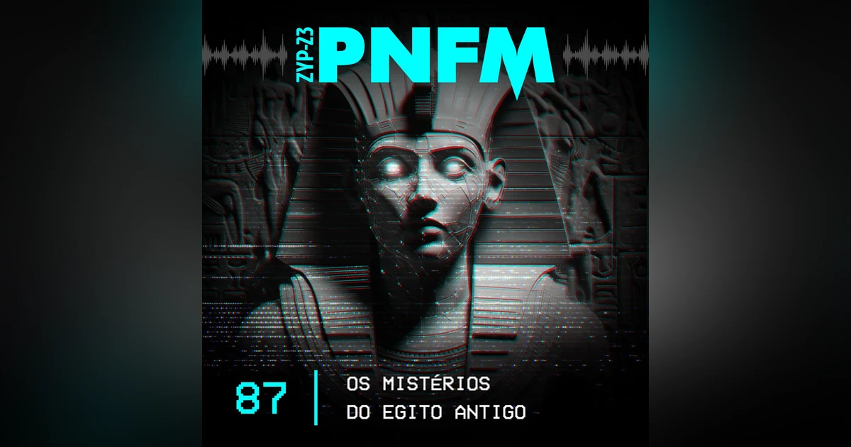 PNFM - EP087 - Os Mistérios do Egito Antigo