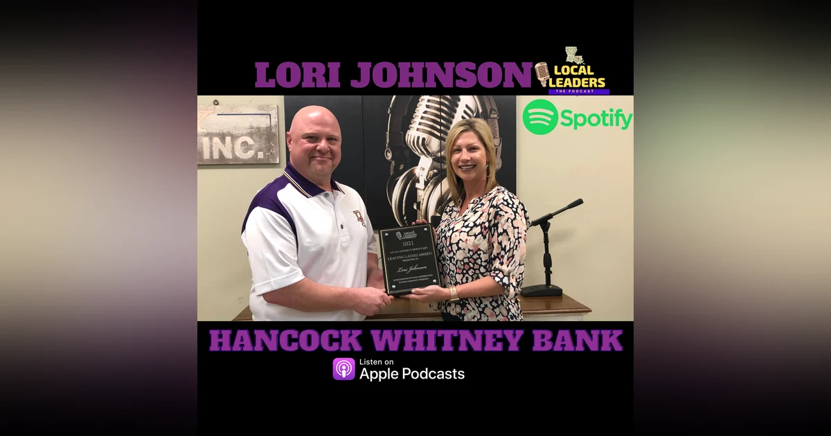 Lori Johnson of Hancock Whitney Bank talks Bank Fraud and Bull Riding! Local Leaders:The Podcast LEADING LADY!