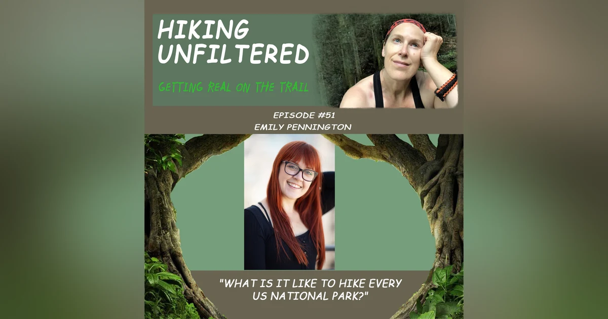 Episode #51 - EmilyPennington "What is it like to hike in EVERY US National Park?"