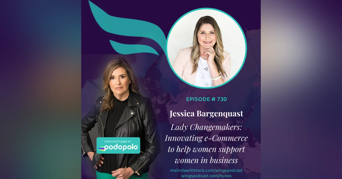 Lady Changemakers: E-commerce Entrepreneur Jessica Bargenquast on Operationalizing Women Supporting Women in Business