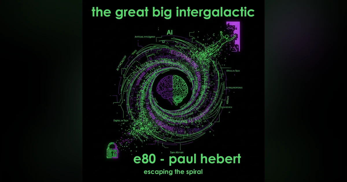 E80 - (Explicit) Paul Hebert: Escaping the Spiral, The AI Recovery Collective, Psychosis, and Neurodiversity in the Age of Chatbots