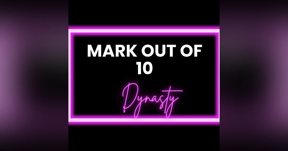 Mark Out Of 10 - Season 3 Episode 2: Dynasty Watch-a-long