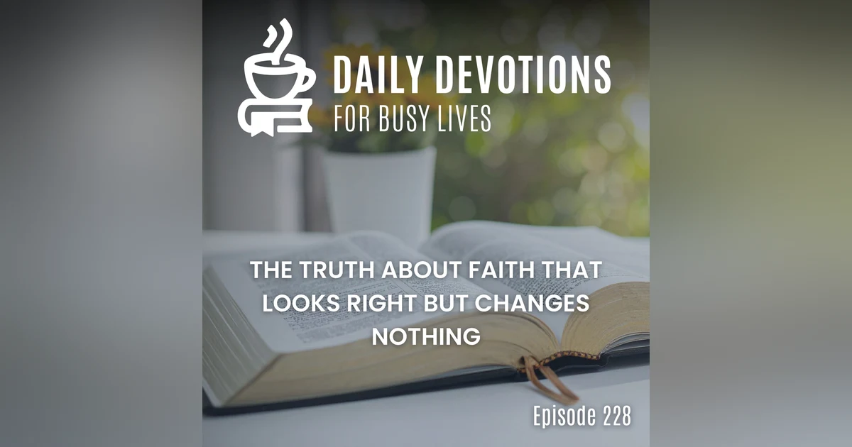 The Truth About Faith That Looks Right but Changes Nothing