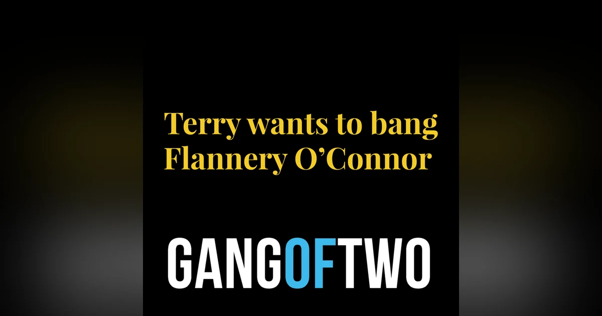 TERRY WANTS TO BANG FLANNERY O'CONNOR