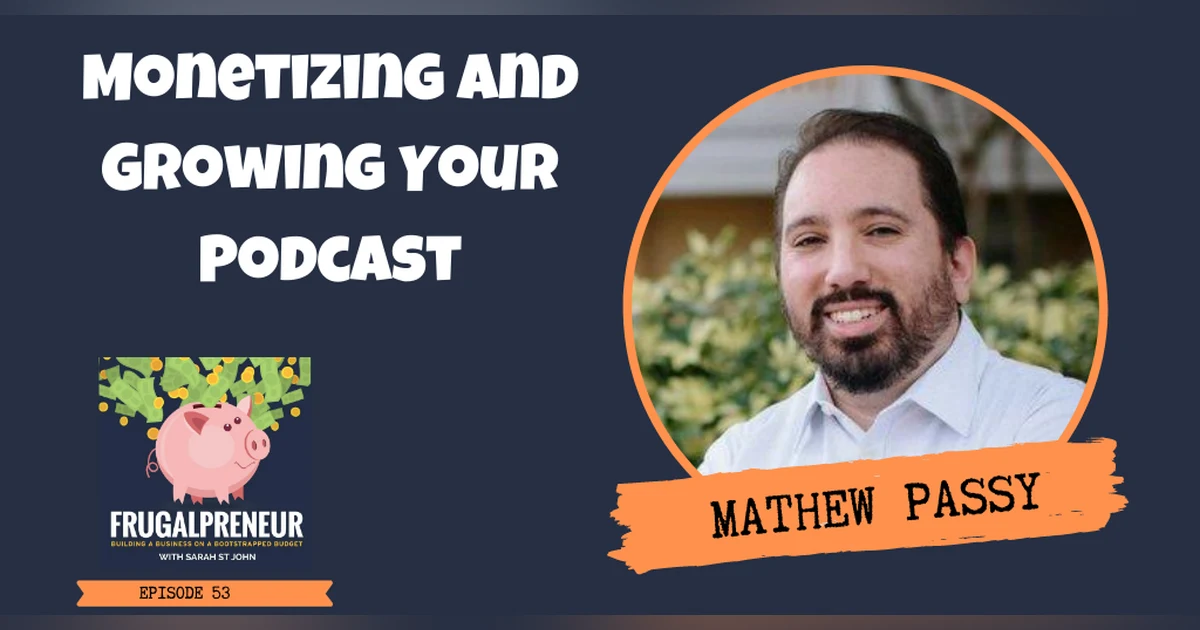 Monetizing and Growing Your Podcast with Mathew Passy