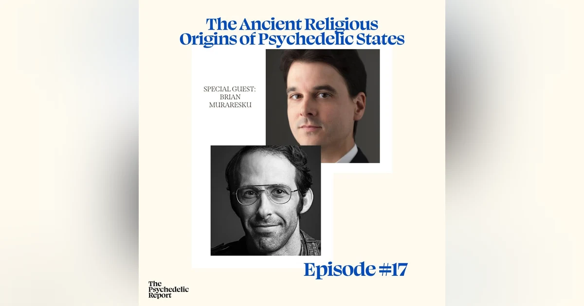 The Ancient Religious Origins of Psychedelic States with Brian Muraresku
