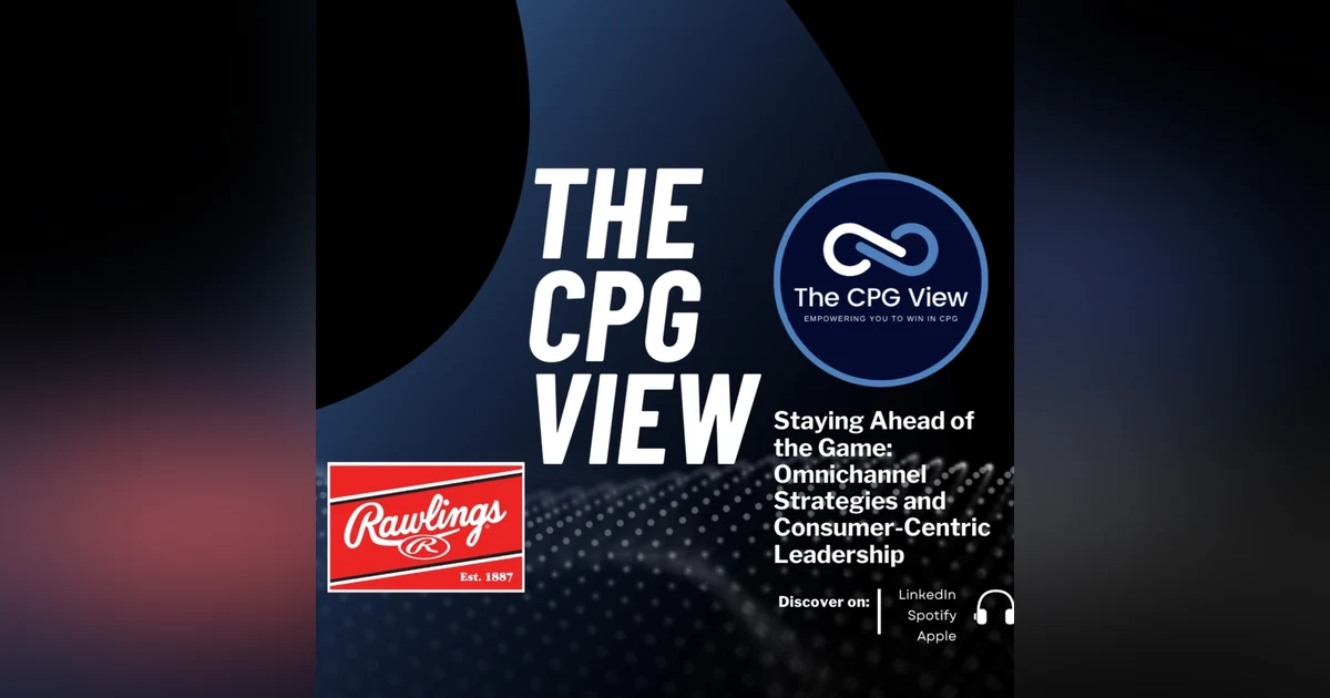 Staying Ahead of the Game: Omnichannel Strategies and Consumer-Centric Leadership (Dylan Kavanagh, Vice President, Omnichannel at Rawlings Sporting Goods)