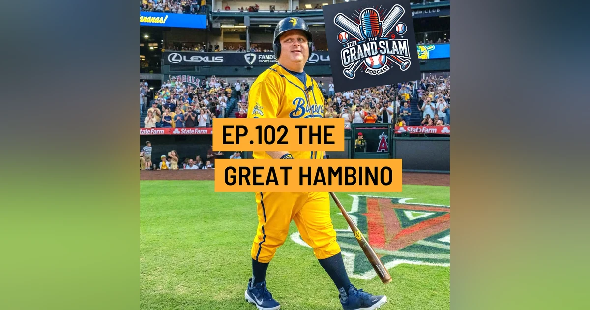 The Grand Slam Podcast Ep.102- The Great Hambino