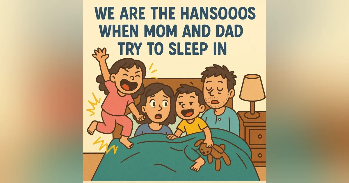 "When Mom and Dad Try to Sleep In – The Hanson Way"