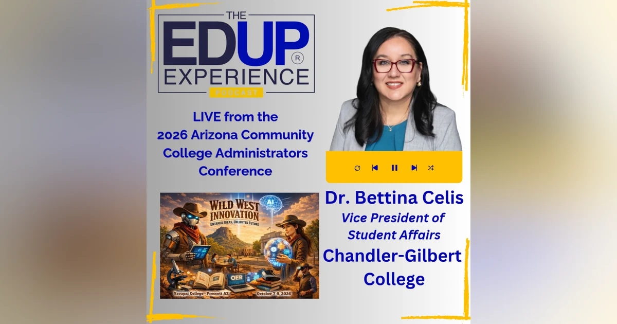 LIVE from ⁠ACCAC 2026 - with Dr. Bettina Celis, Vice President of Student Affairs, Chandler-Gilbert College