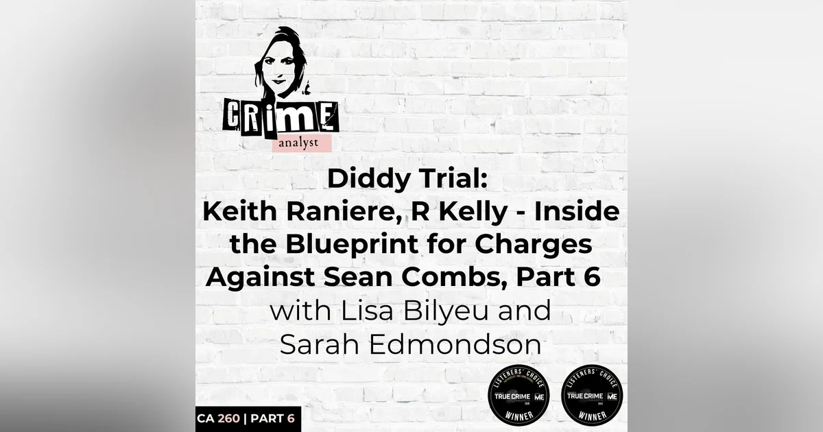 Ep 260: Diddy Trial: Keith Raniere, R Kelly - Inside the Blueprint for Charges Against Sean Combs, Part 6