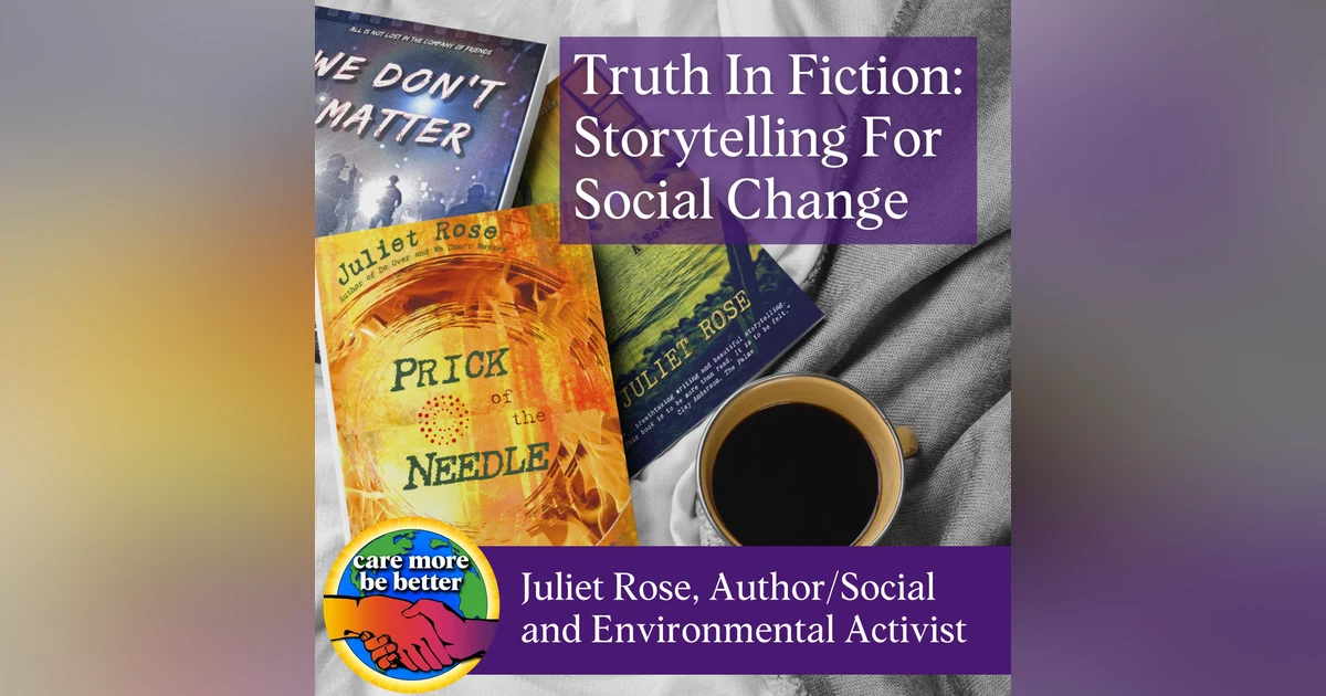 Truth In Fiction: Storytelling for Social Change with Juliet Rose, Author and Activist