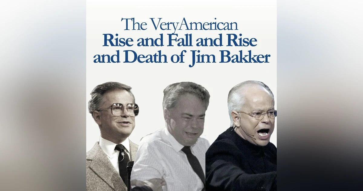 The Very American Rise and Fall and Rise and Death of Jim Bakker