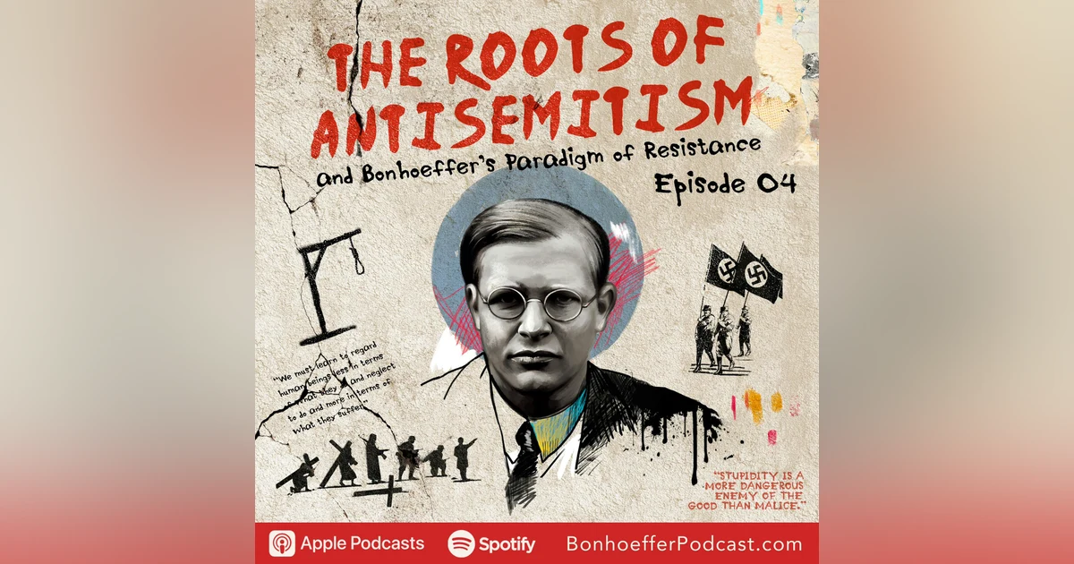 The Roots of Antisemitism and Bonhoeffer’s Paradigm of Resistance