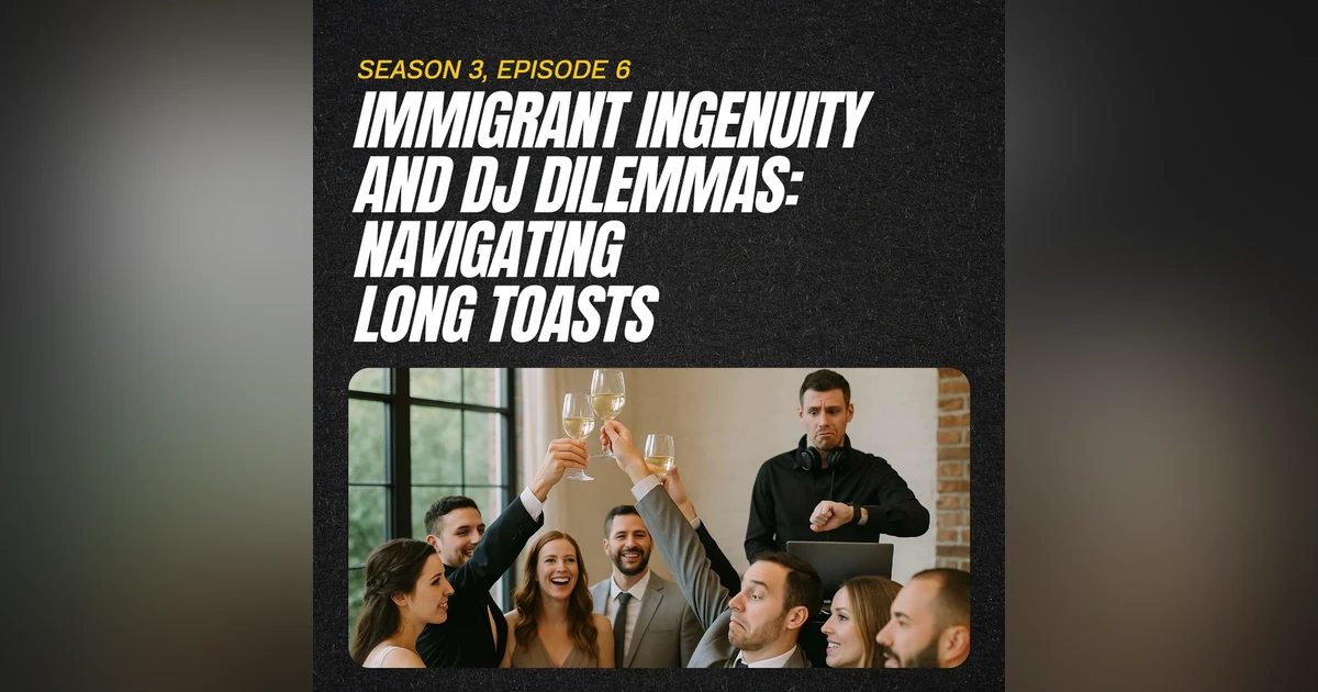 Immigrant Ingenuity and DJ Dilemmas: Navigating Long Toasts