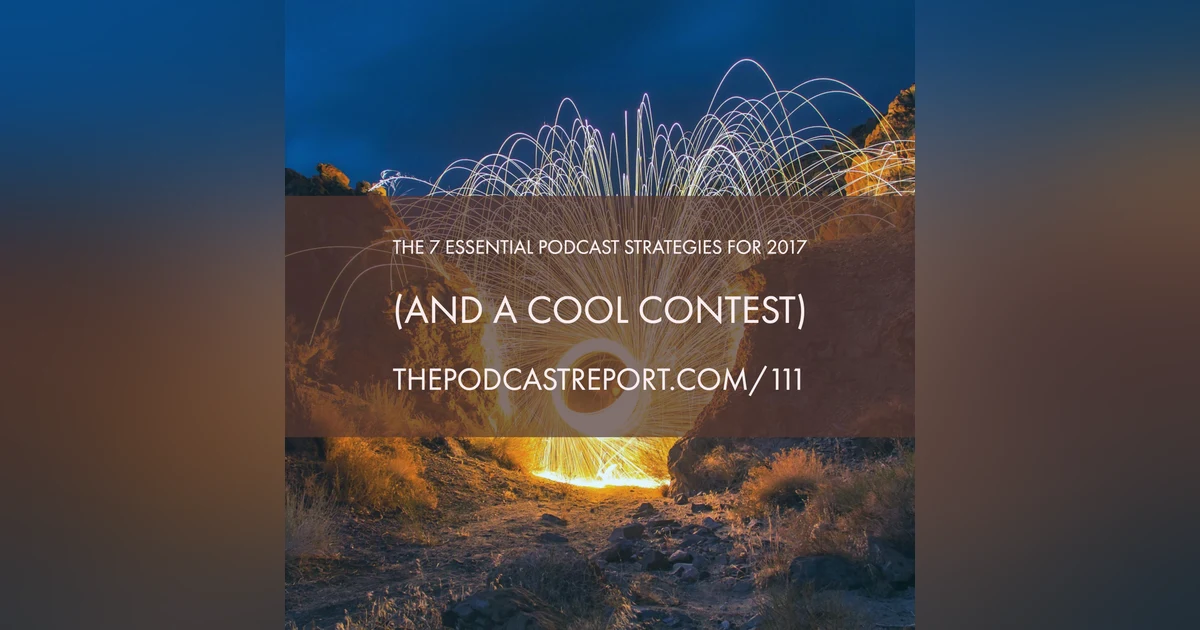 The 7 Essential Podcast Strategies For 2017 - The Podcast Industry Report With Paul Colligan Episode #111