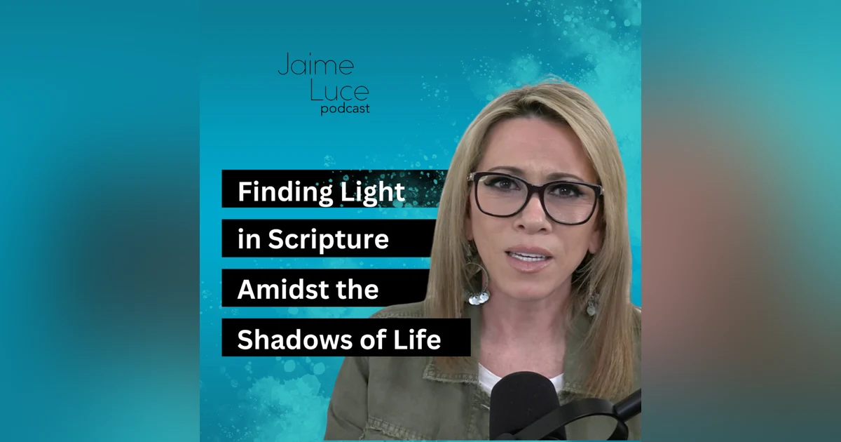 Finding Light in Scripture Amidst the Shadows of Life