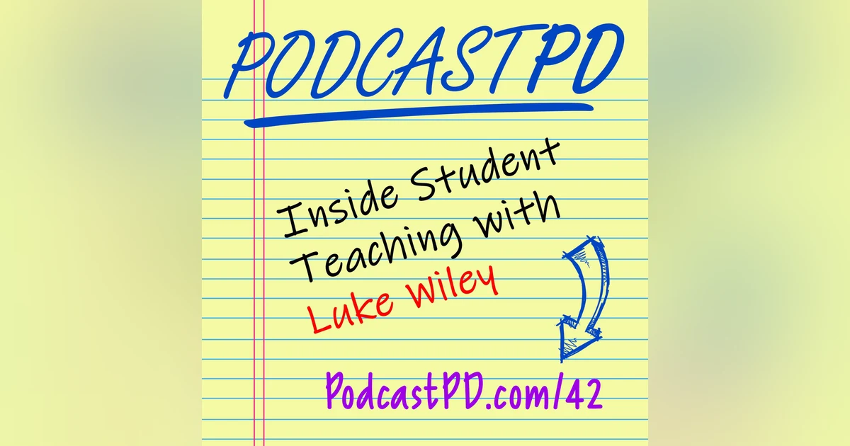 Inside Student Teaching with Luke Wiley - PPD042