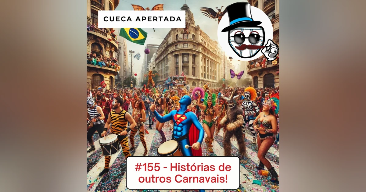#155 – Histórias de outros Carnavais!!