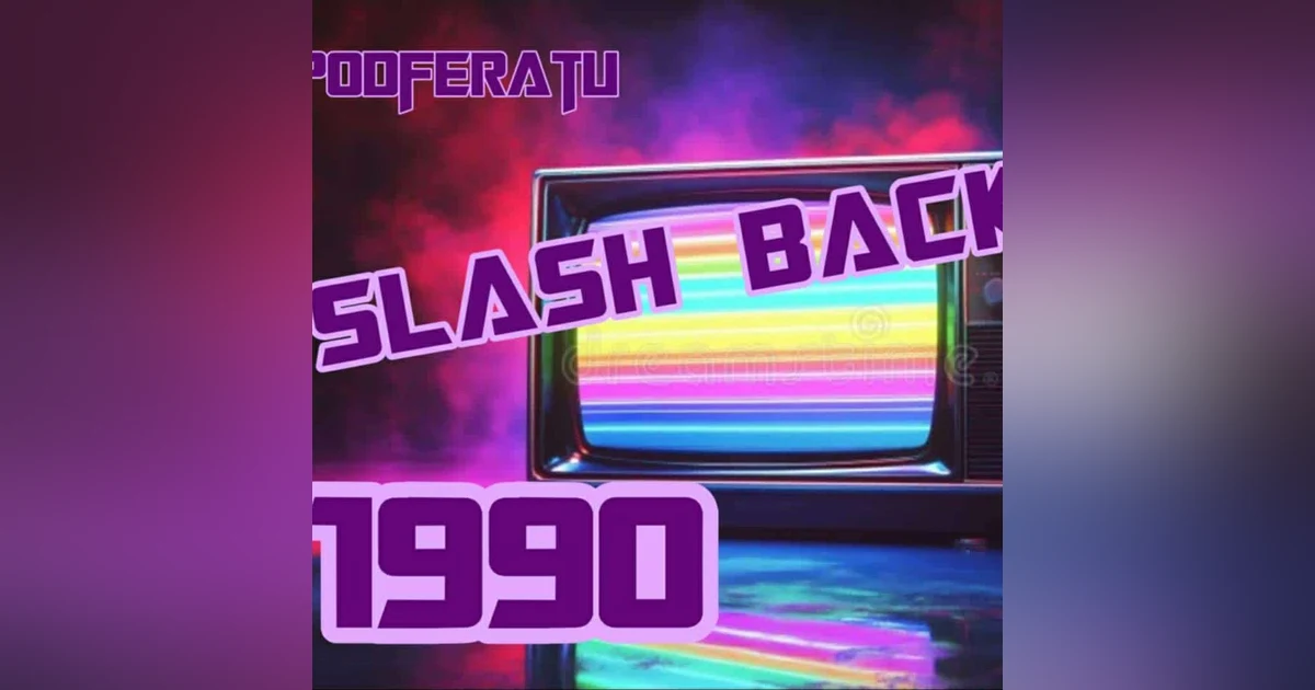 Episode 185: Podferatu Slashback To 1990