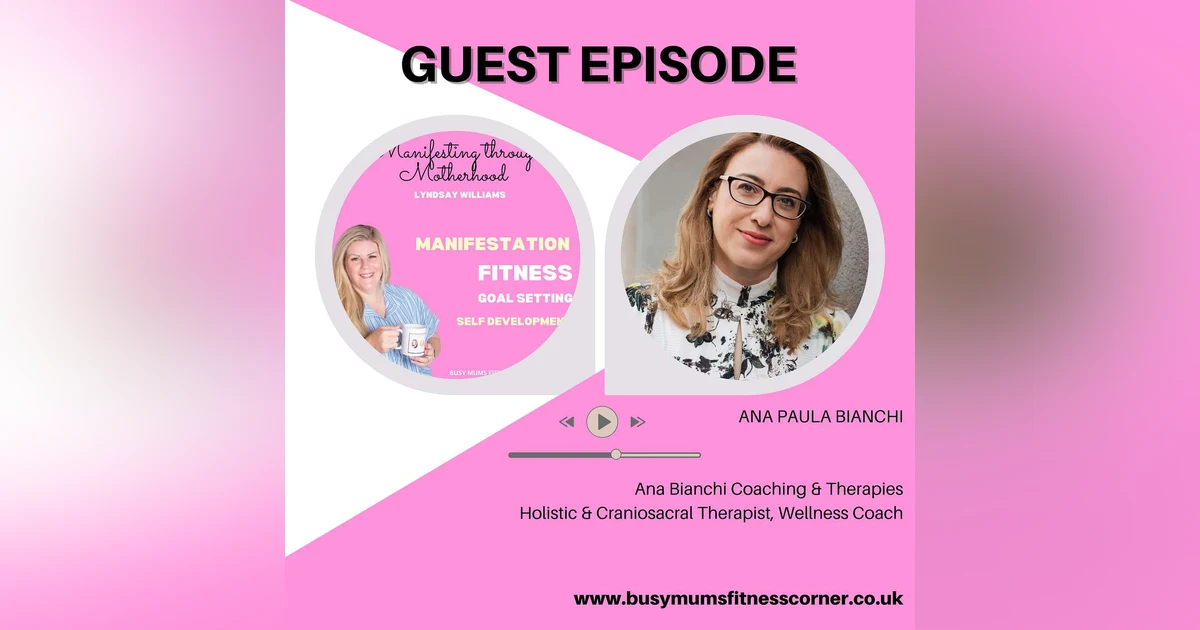 Guest Ana Bianchi - The importance of reconnecting with yourself through holistic therapies and mindfulness practices