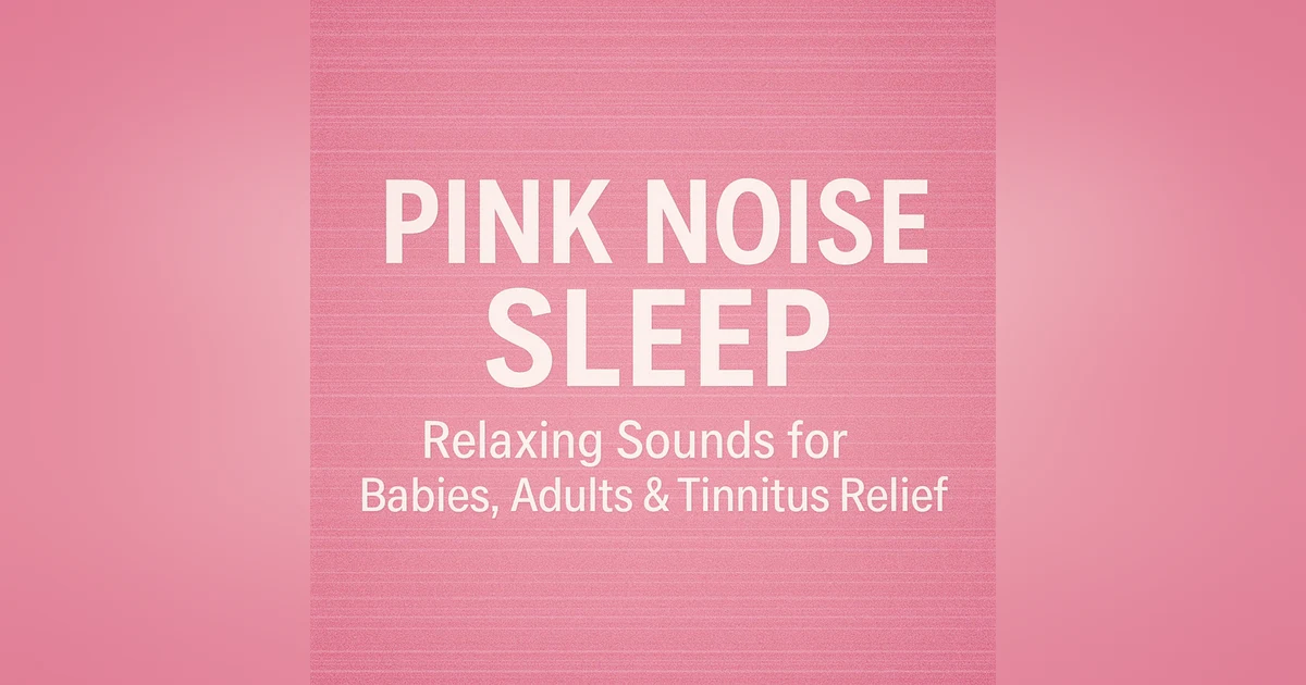 Pink Noise Sleep – Relaxing Sounds for Babies, Adults & Tinnitus Relief