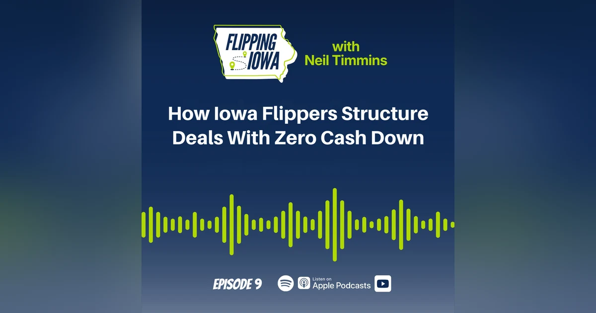 Ep 9: How Iowa Flippers Structure Deals With Zero Cash Down