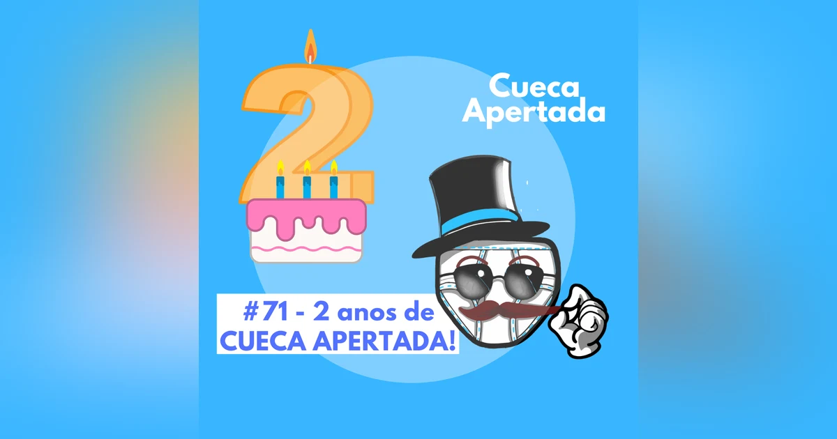 #71 – 2 ANOS DE CUECA APERTADA!!