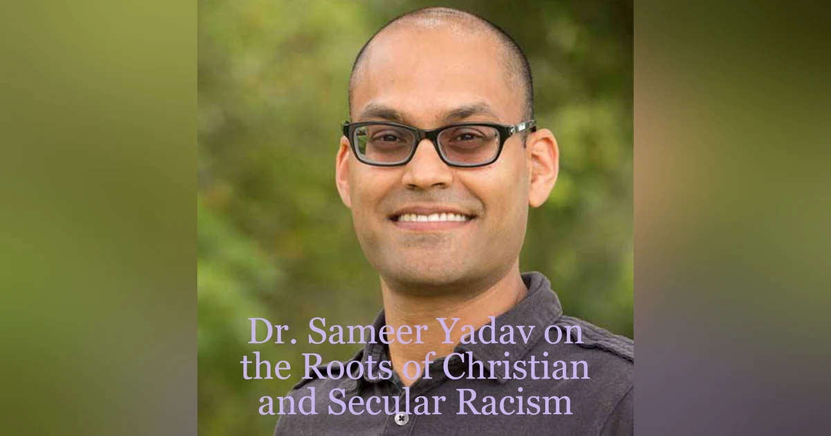 Dr. Sameer Yadav on the Roots of Christian and Secular Racism