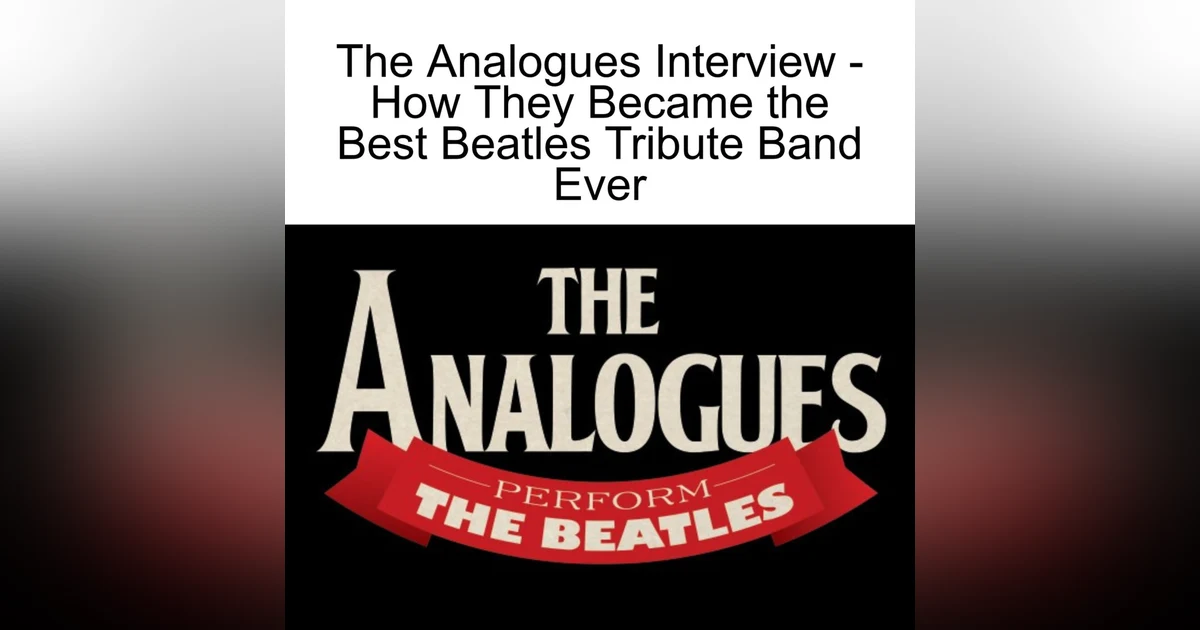 The Analogues Interview - How They Became the Best Beatles Tribute Band Ever