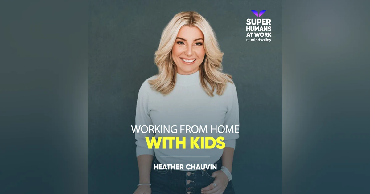 Working from home with Kids - Heather Chauvin